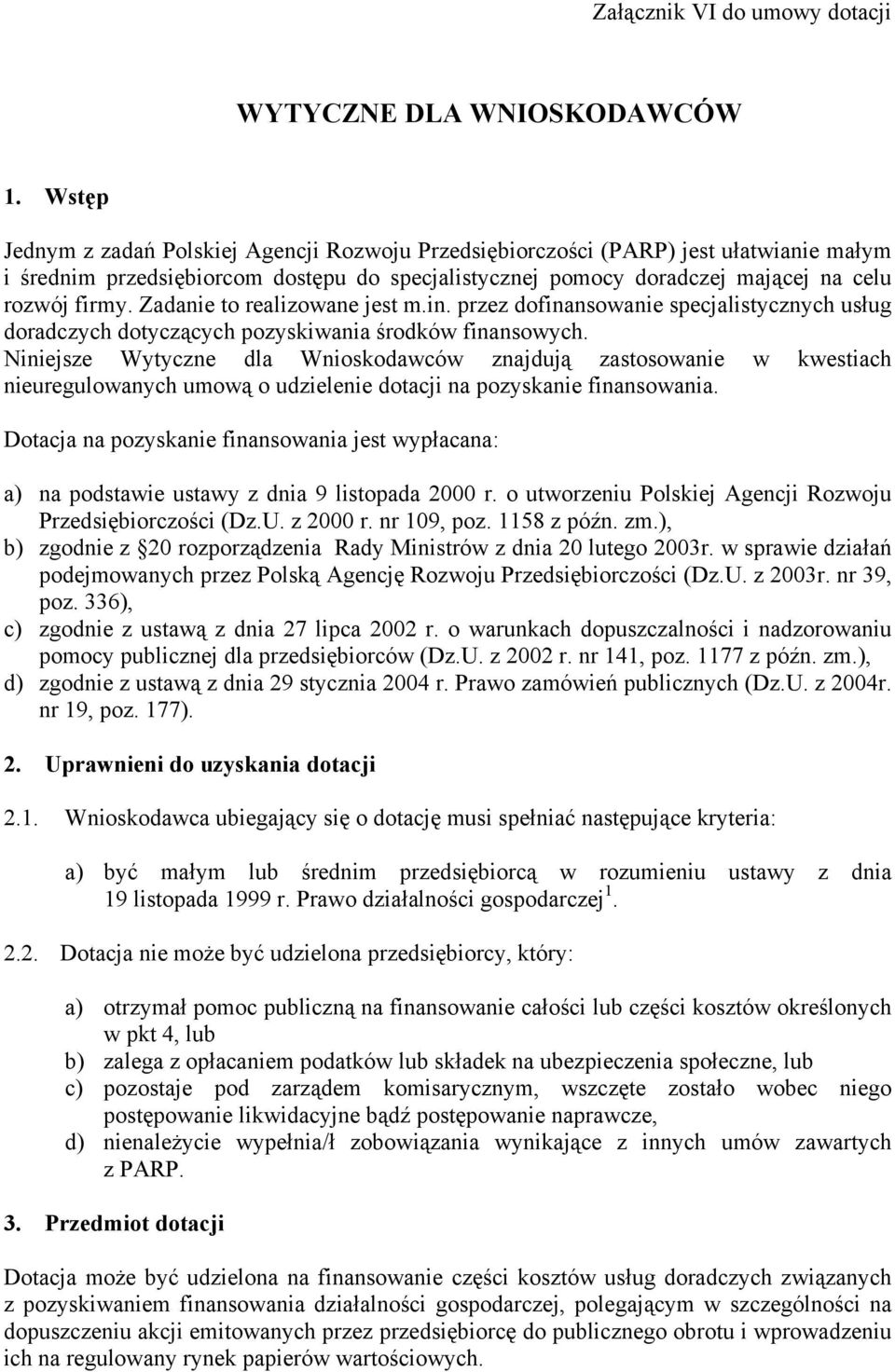 Zadanie to realizowane jest m.in. przez dofinansowanie specjalistycznych usług doradczych dotyczących pozyskiwania środków finansowych.
