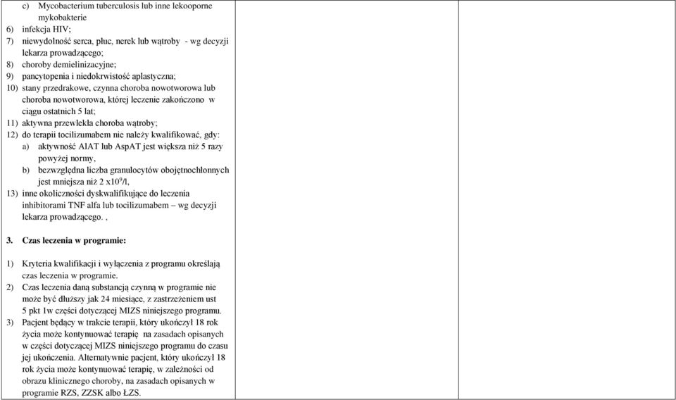 choroba wątroby; 12) do terapii tocilizumabem nie należy kwalifikować, gdy: a) aktywność AlAT lub AspAT jest większa niż 5 razy powyżej normy, b) bezwzględna liczba granulocytów obojętnochłonnych