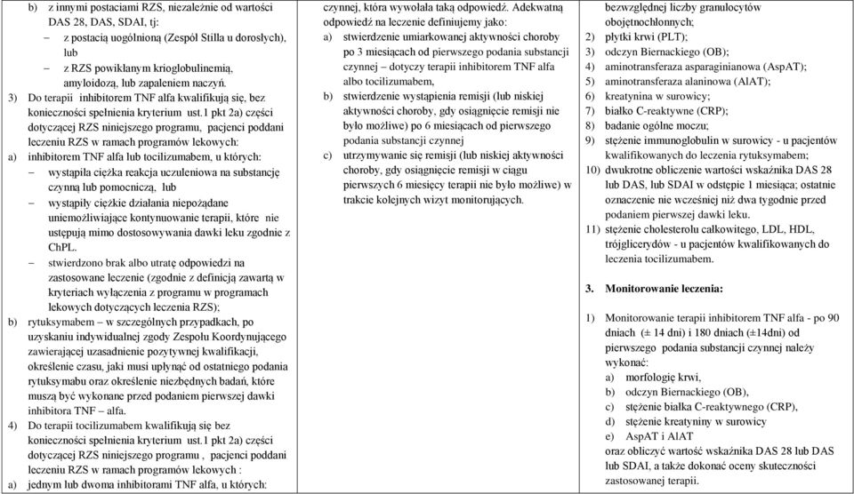 1 pkt 2a) części dotyczącej RZS niniejszego programu, pacjenci poddani leczeniu RZS w ramach programów lekowych: a) inhibitorem TNF alfa lub tocilizumabem, u których: wystąpiła ciężka reakcja