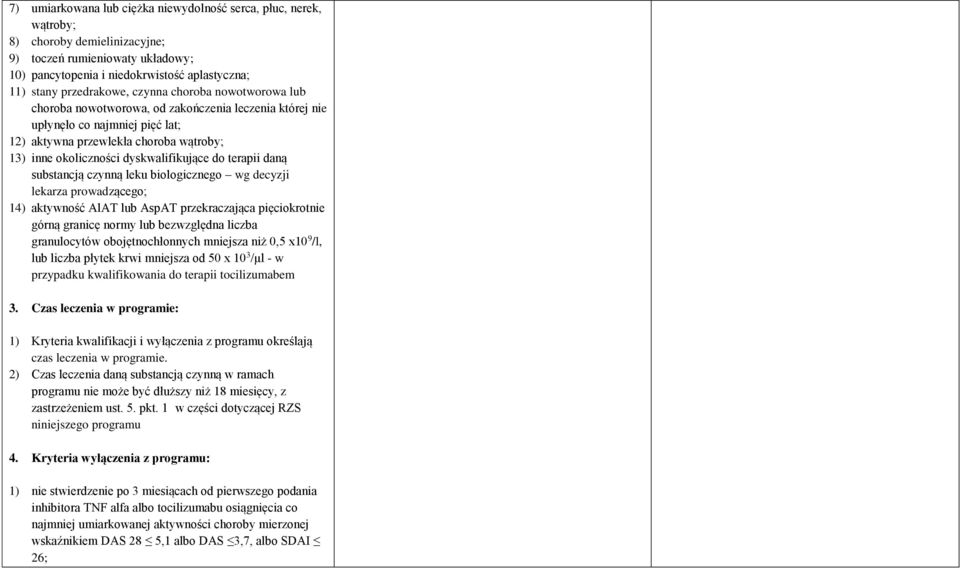 terapii daną substancją czynną leku biologicznego wg decyzji lekarza prowadzącego; 14) aktywność AlAT lub AspAT przekraczająca pięciokrotnie górną granicę normy lub bezwzględna liczba granulocytów
