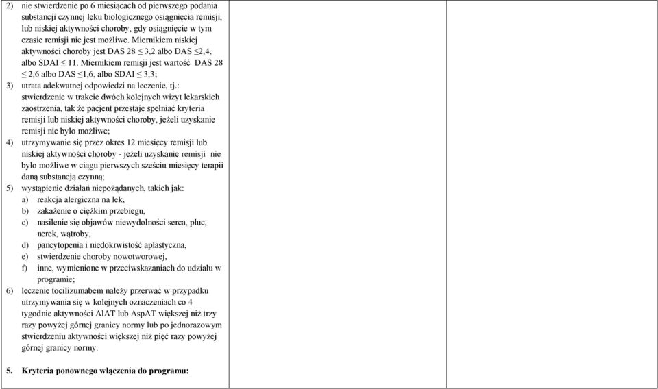 Miernikiem remisji jest wartość DAS 28 2,6 albo DAS 1,6, albo SDAI 3,3; 3) utrata adekwatnej odpowiedzi na leczenie, tj.