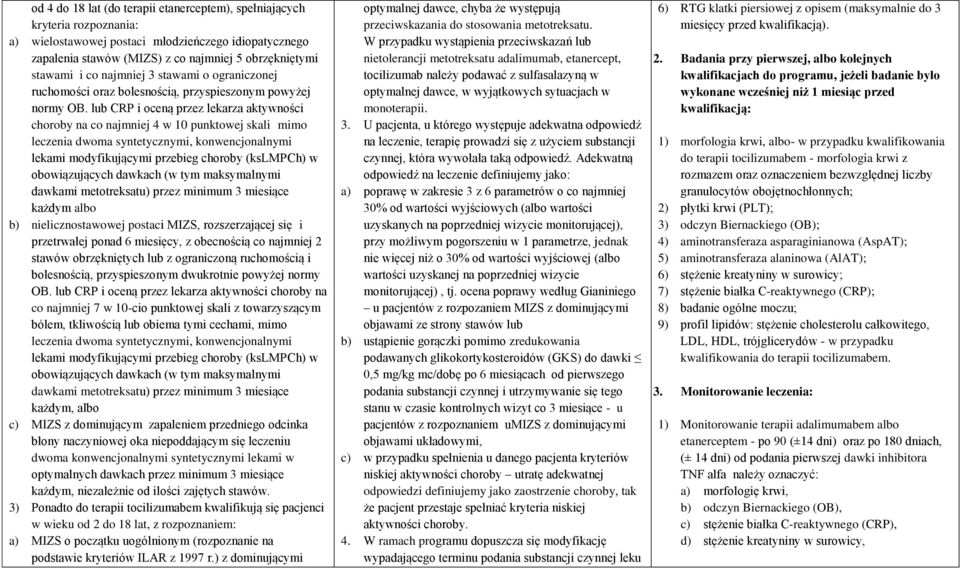 lub CRP i oceną przez lekarza aktywności choroby na co najmniej 4 w 10 punktowej skali mimo leczenia dwoma syntetycznymi, konwencjonalnymi lekami modyfikującymi przebieg choroby (kslmpch) w