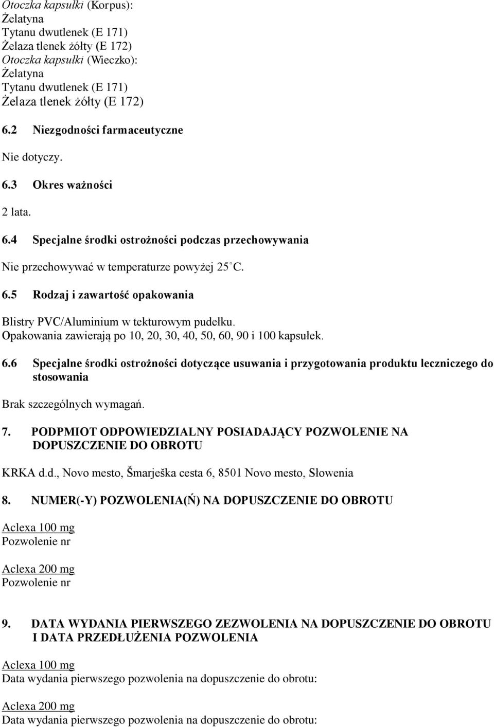 Opakowania zawierają po 10, 20, 30, 40, 50, 60, 90 i 100 kapsułek. 6.6 Specjalne środki ostrożności dotyczące usuwania i przygotowania produktu leczniczego do stosowania Brak szczególnych wymagań. 7.
