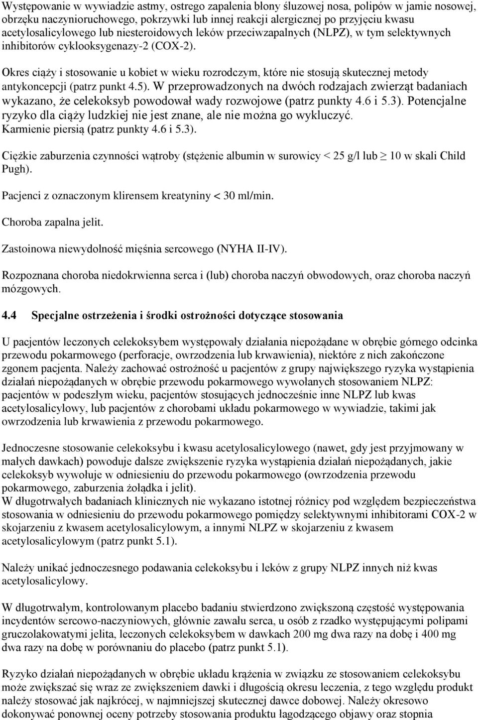 Okres ciąży i stosowanie u kobiet w wieku rozrodczym, które nie stosują skutecznej metody antykoncepcji (patrz punkt 4.5).