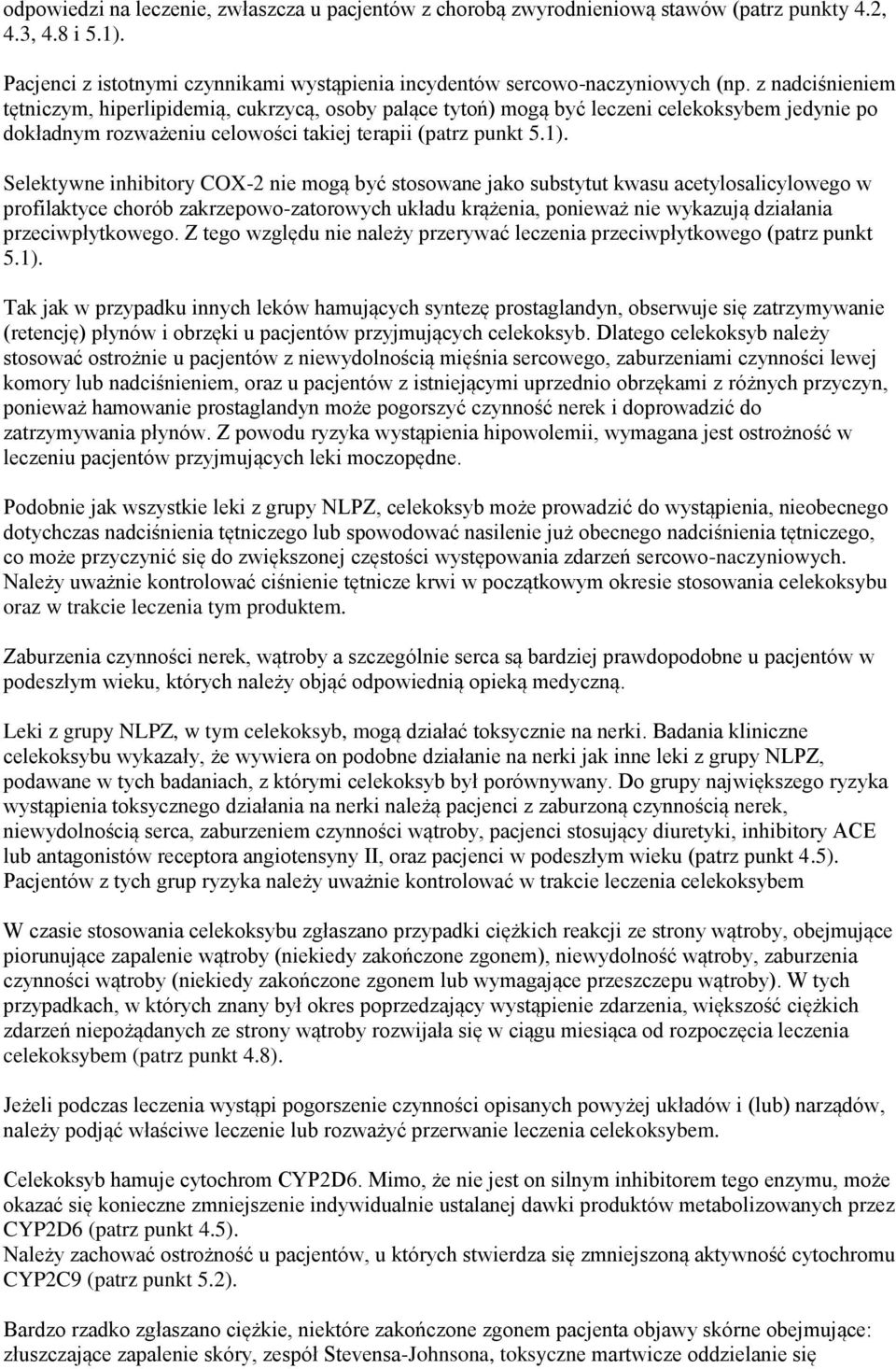 Selektywne inhibitory COX-2 nie mogą być stosowane jako substytut kwasu acetylosalicylowego w profilaktyce chorób zakrzepowo-zatorowych układu krążenia, ponieważ nie wykazują działania