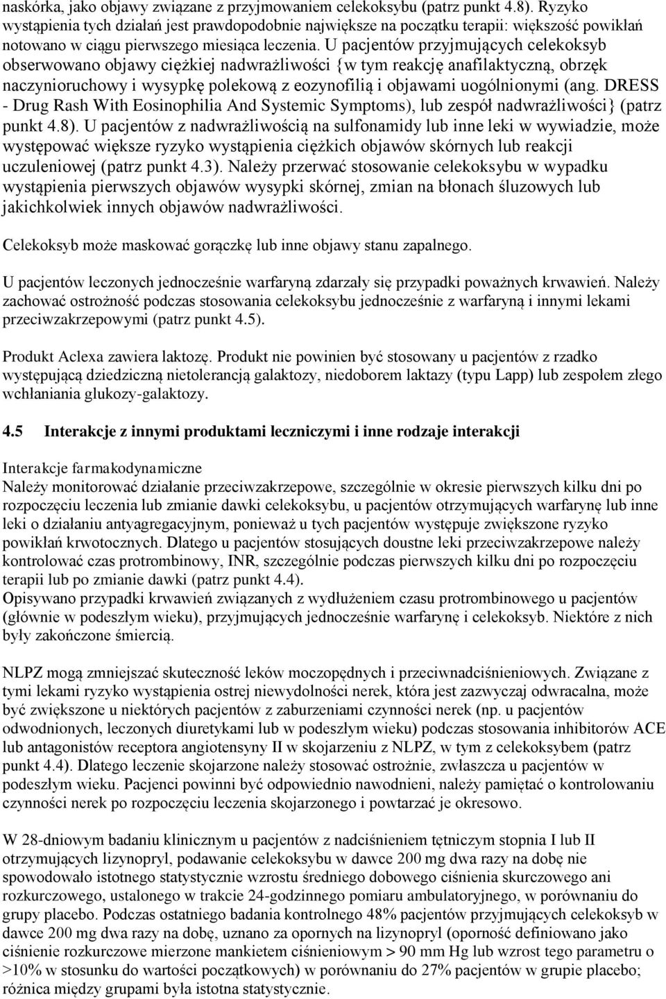 U pacjentów przyjmujących celekoksyb obserwowano objawy ciężkiej nadwrażliwości {w tym reakcję anafilaktyczną, obrzęk naczynioruchowy i wysypkę polekową z eozynofilią i objawami uogólnionymi (ang.