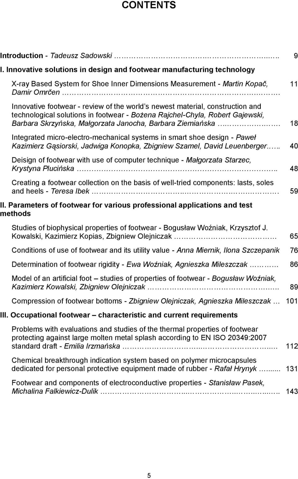 . 11 Innovative footwear - review of the world s newest material, construction and technological solutions in footwear - Bożena Rajchel-Chyla, Robert Gajewski, Barbara Skrzyńska, Małgorzata Janocha,