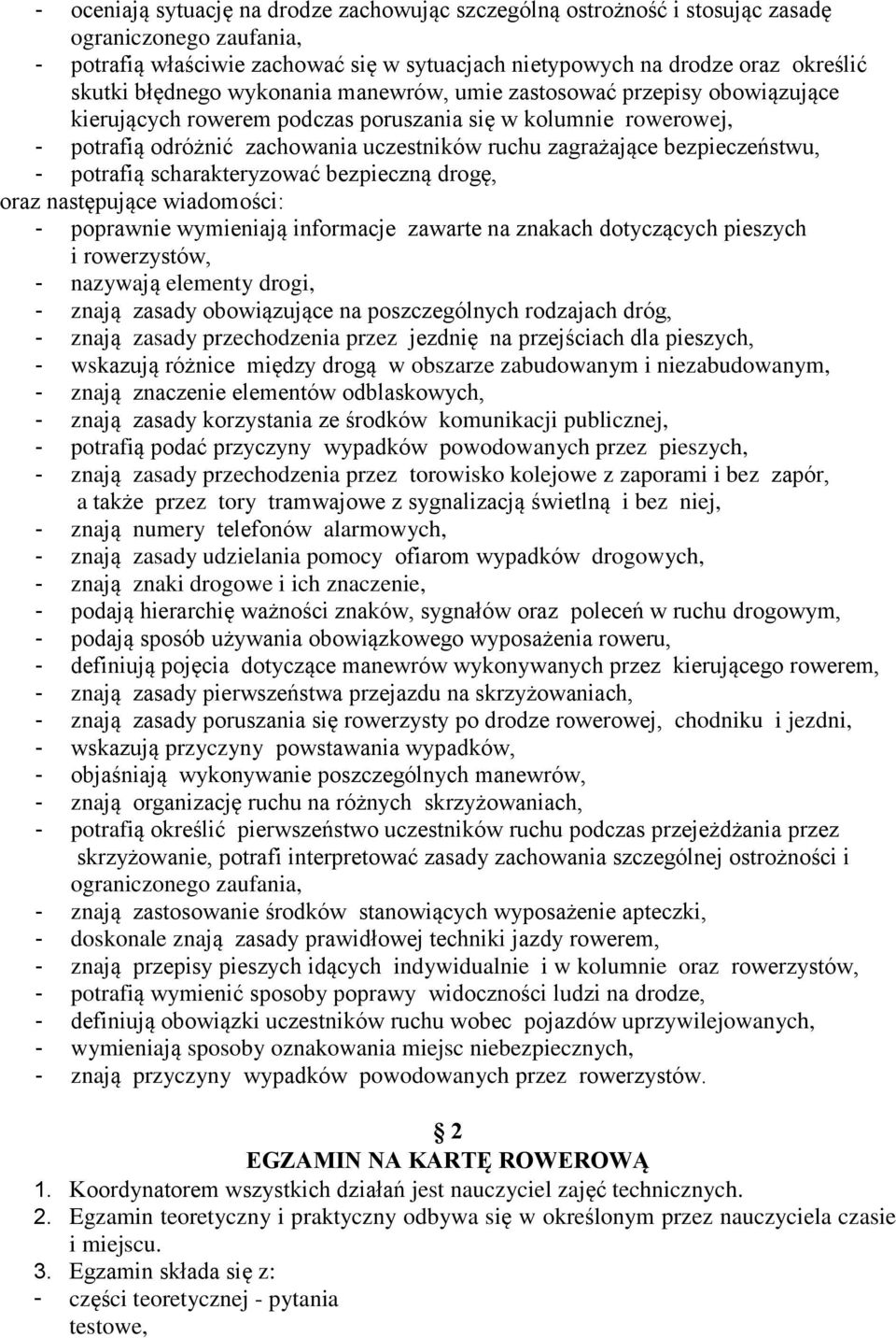 bezpieczeństwu, - potrafią scharakteryzować bezpieczną drogę, oraz następujące wiadomości: - poprawnie wymieniają informacje zawarte na znakach dotyczących pieszych i rowerzystów, - nazywają elementy