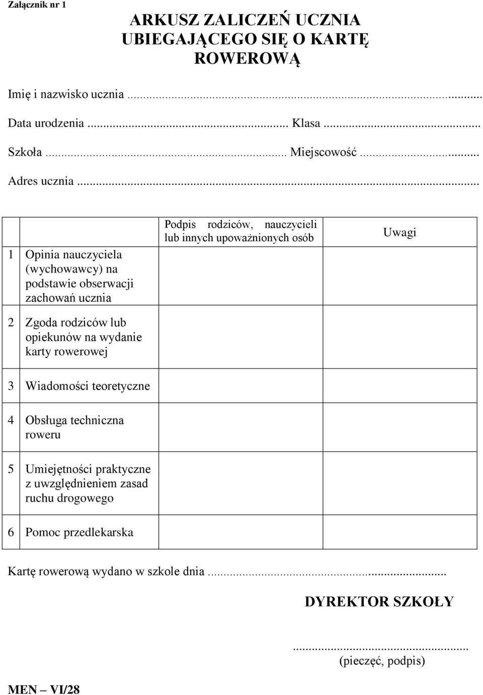 .. 1 Opinia nauczyciela (wychowawcy) na podstawie obserwacji zachowań ucznia 2 Zgoda rodziców lub opiekunów na wydanie karty rowerowej Podpis