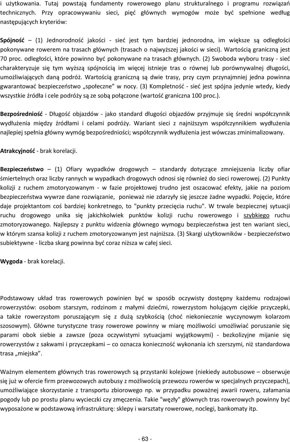 pokonywane rowerem na trasach głównych (trasach o najwyższej jakości w sieci). Wartością graniczną jest 70 proc. odległości, które powinno być pokonywane na trasach głównych.
