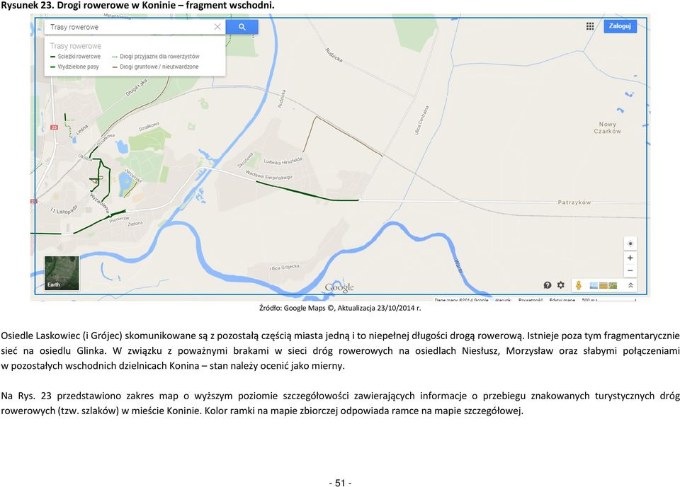 W związku z poważnymi brakami w sieci dróg rowerowych na osiedlach Niesłusz, Morzysław oraz słabymi połączeniami w pozostałych wschodnich dzielnicach Konina stan należy ocenić jako