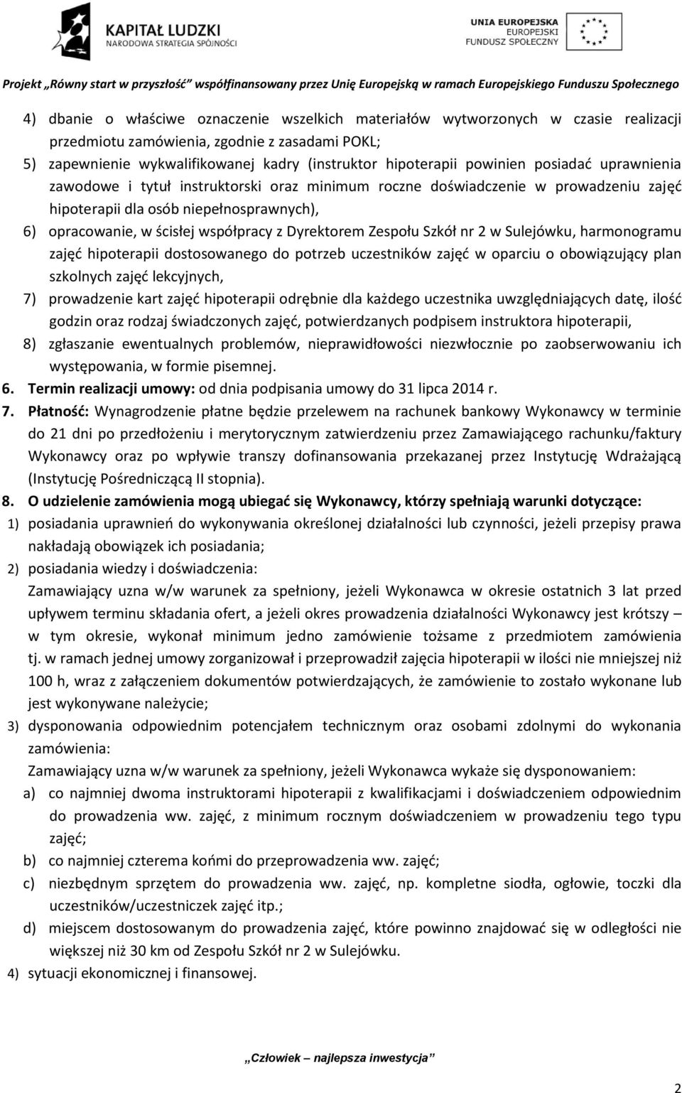 Dyrektorem Zespołu Szkół nr 2 w Sulejówku, harmonogramu zajęć hipoterapii dostosowanego do potrzeb uczestników zajęć w oparciu o obowiązujący plan szkolnych zajęć lekcyjnych, 7) prowadzenie kart