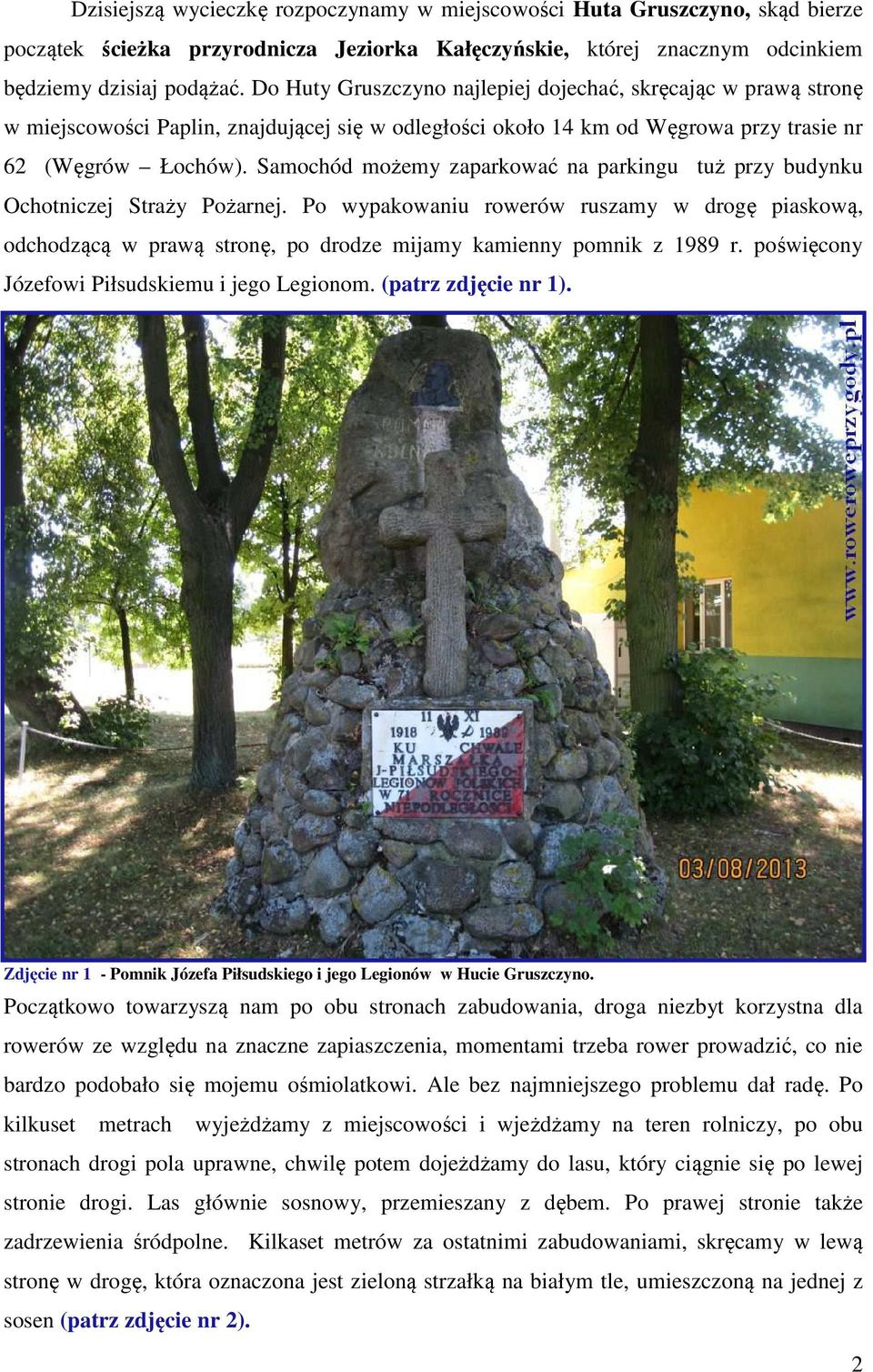 Samochód możemy zaparkować na parkingu tuż przy budynku Ochotniczej Straży Pożarnej.