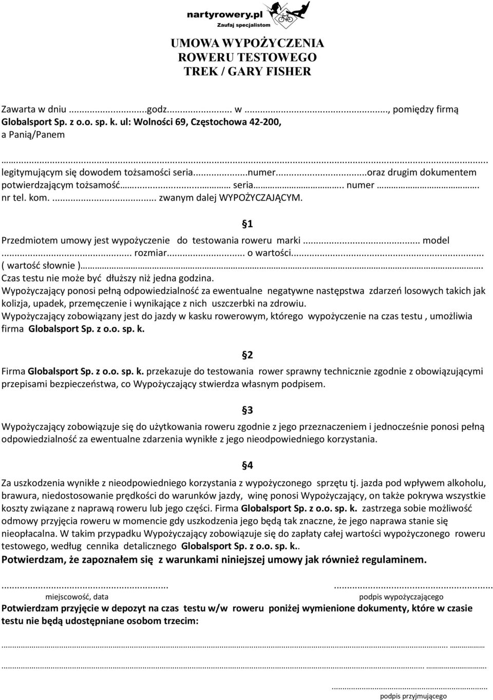 1 Przedmiotem umowy jest wypożyczenie do testowania roweru marki... model... rozmiar... o wartości... ( wartość słownie ). Czas testu nie może być dłuższy niż jedna godzina.