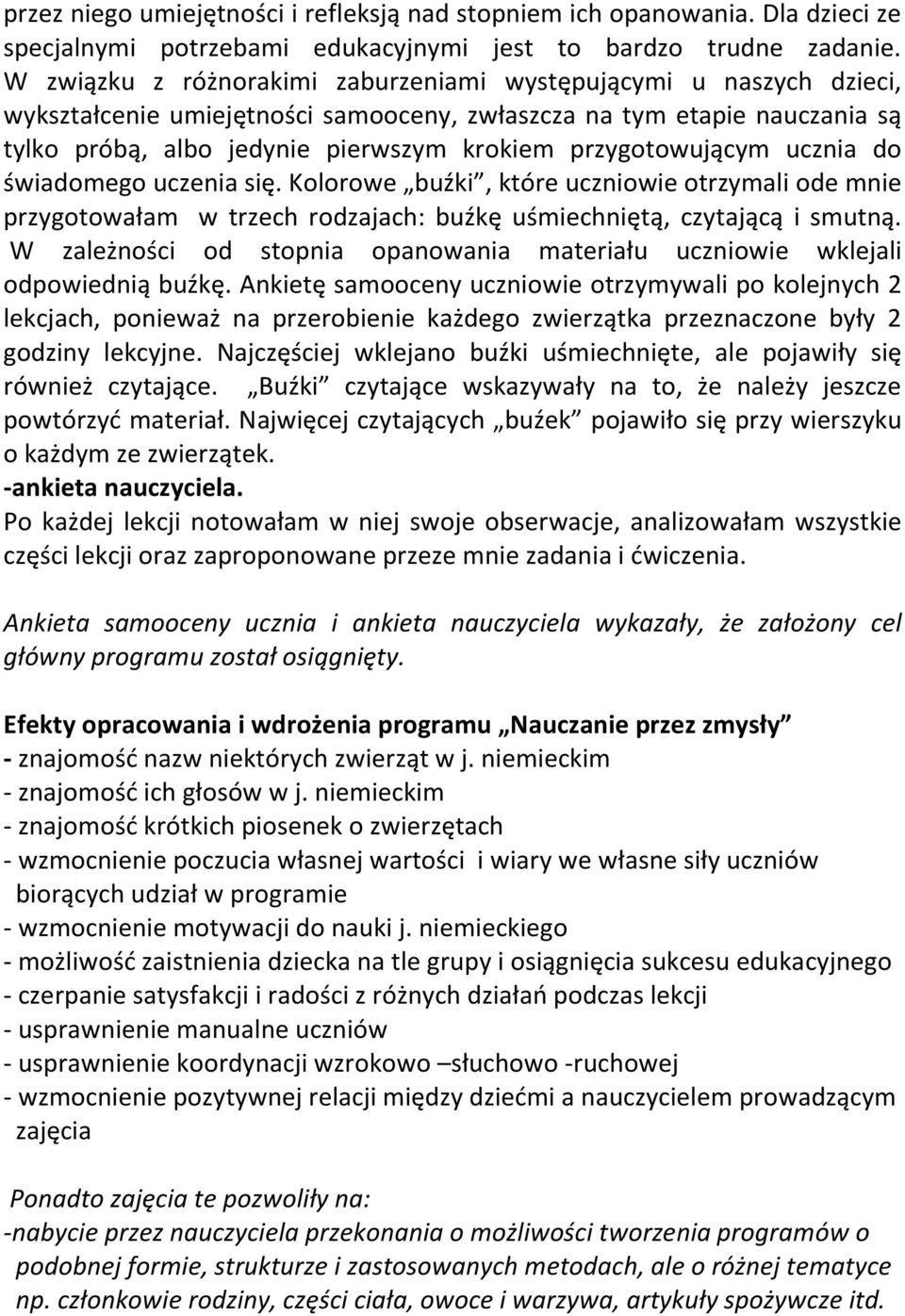 przygotowującym ucznia do świadomego uczenia się. Kolorowe buźki, które uczniowie otrzymali ode mnie przygotowałam w trzech rodzajach: buźkę uśmiechniętą, czytającą i smutną.