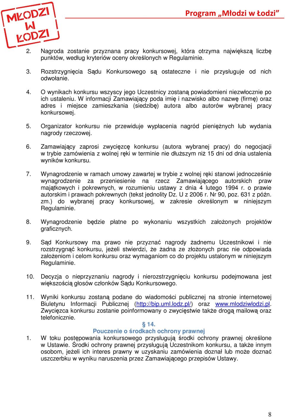 W informacji Zamawiający poda imię i nazwisko albo nazwę (firmę) oraz adres i miejsce zamieszkania (siedzibę) autora albo autorów wybranej pracy konkursowej. 5.