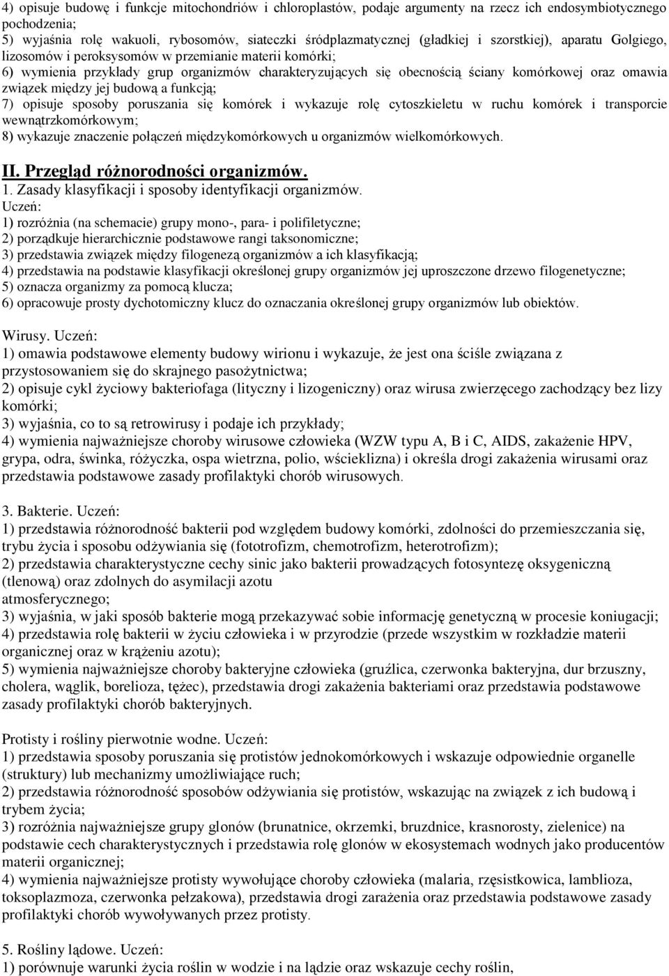 między jej budową a funkcją; 7) opisuje sposoby poruszania się komórek i wykazuje rolę cytoszkieletu w ruchu komórek i transporcie wewnątrzkomórkowym; 8) wykazuje znaczenie połączeń międzykomórkowych