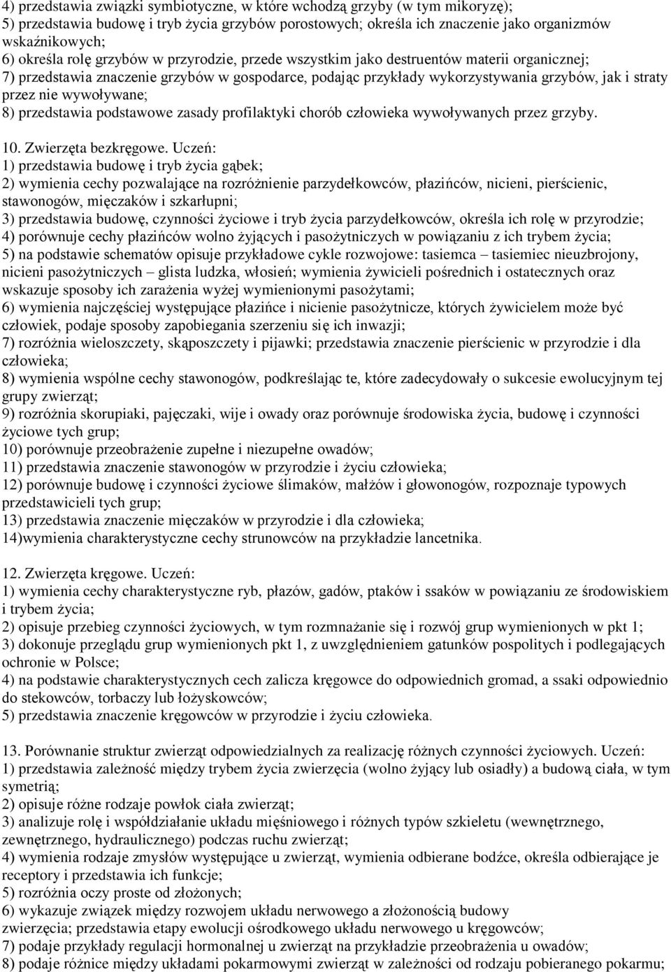 wywoływane; 8) przedstawia podstawowe zasady profilaktyki chorób człowieka wywoływanych przez grzyby. 10. Zwierzęta bezkręgowe.
