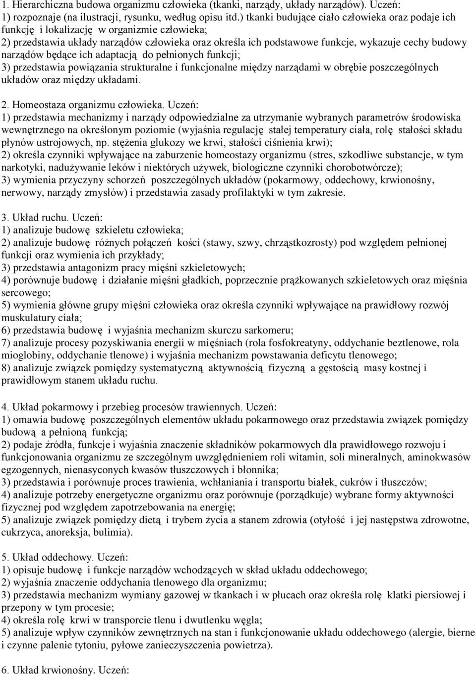 narządów będące ich adaptacją do pełnionych funkcji; 3) przedstawia powiązania strukturalne i funkcjonalne między narządami w obrębie poszczególnych układów oraz między układami. 2.
