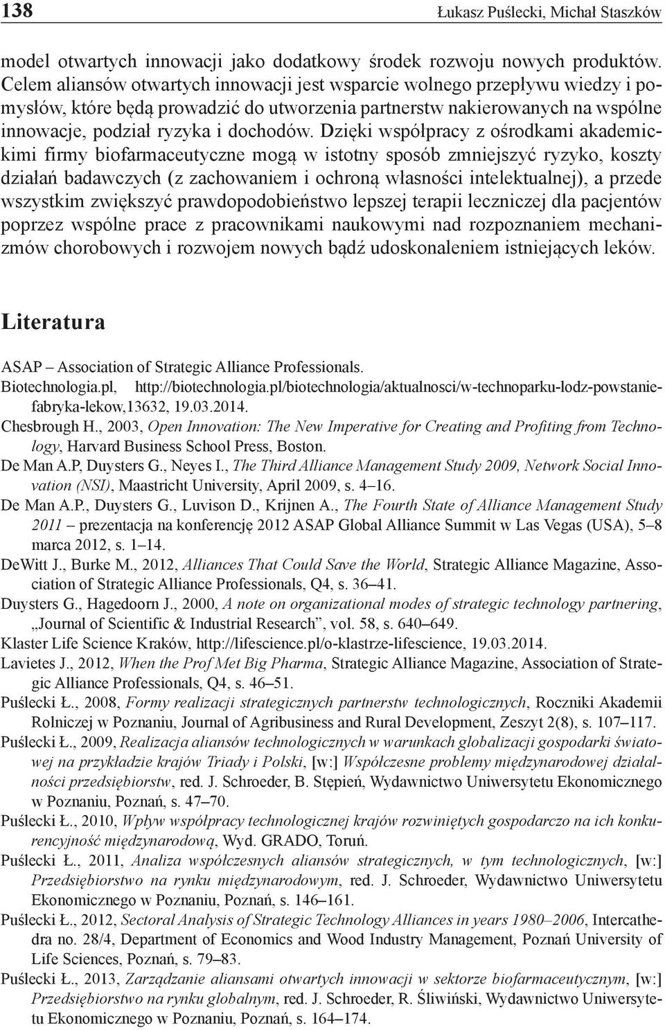 Dzięki współpracy z ośrodkami akademickimi firmy biofarmaceutyczne mogą w istotny sposób zmniejszyć ryzyko, koszty działań badawczych (z zachowaniem i ochroną własności intelektualnej), a przede