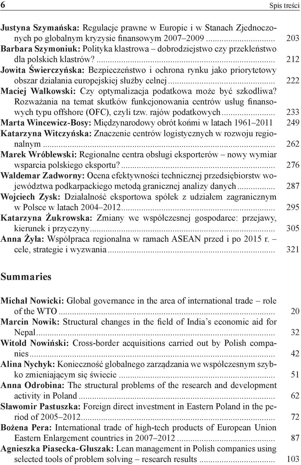 ... 212 Jowita Świerczyńska: Bezpieczeństwo i ochrona rynku jako priorytetowy obszar działania europejskiej służby celnej... 222 Maciej Walkowski: Czy optymalizacja podatkowa może być szkodliwa?