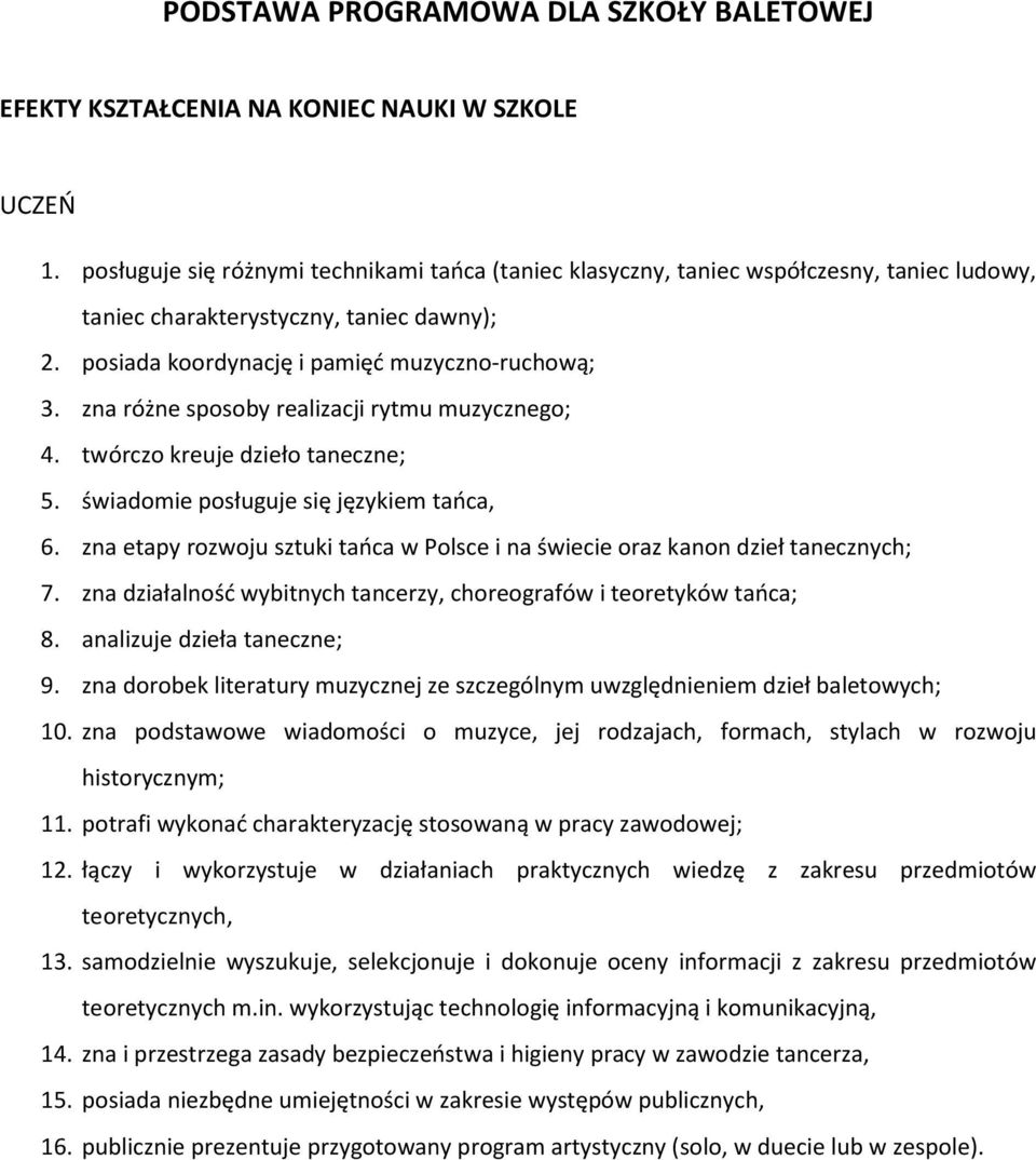 zna różne sposoby realizacji rytmu muzycznego; 4. twórczo kreuje dzieło taneczne; 5. świadomie posługuje się językiem tańca, 6.