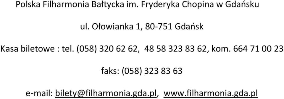 Ołowianka 1, 80-751 Gdańsk Kasa biletowe : tel.