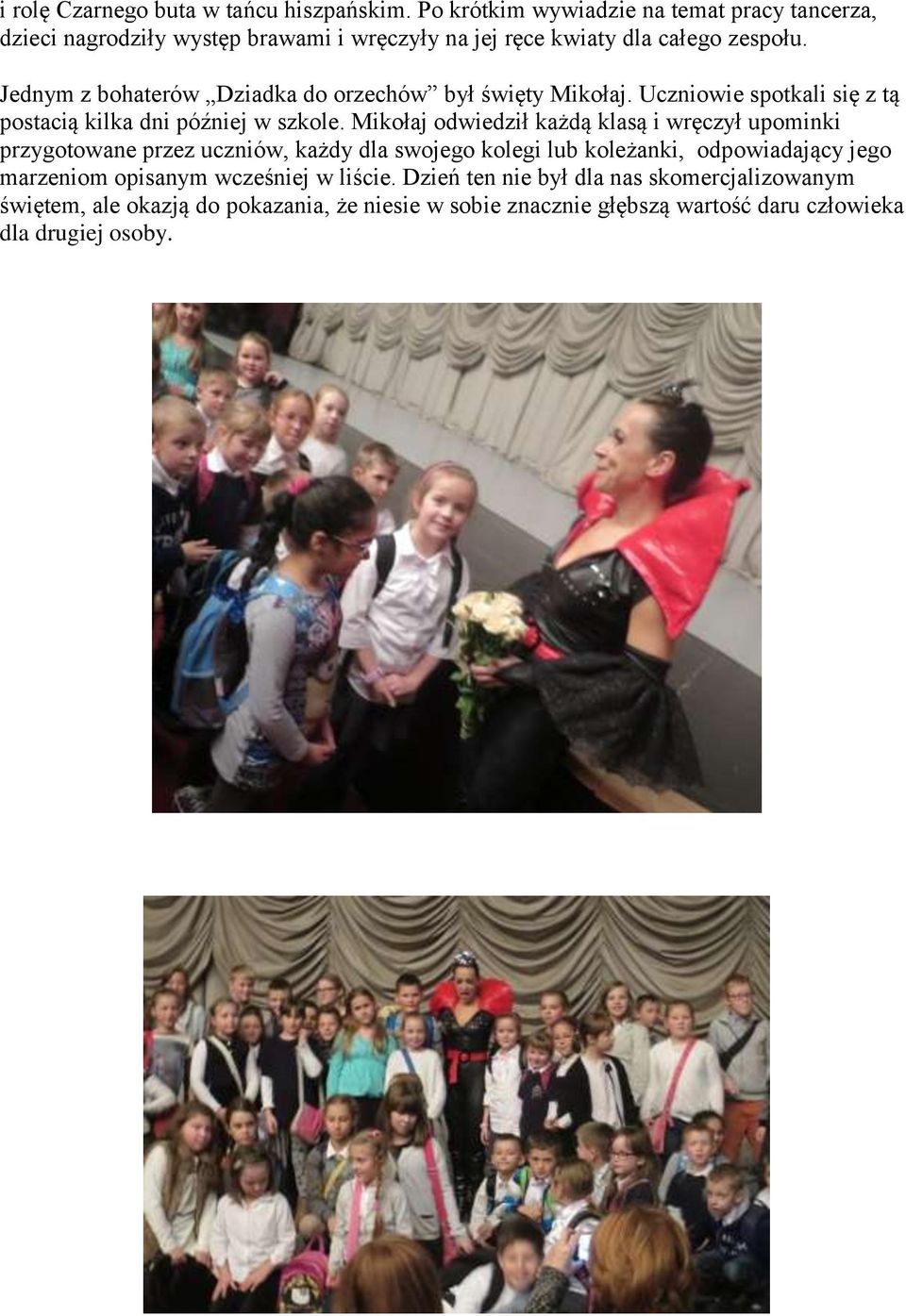 Jednym z bohaterów Dziadka do orzechów był święty Mikołaj. Uczniowie spotkali się z tą postacią kilka dni później w szkole.