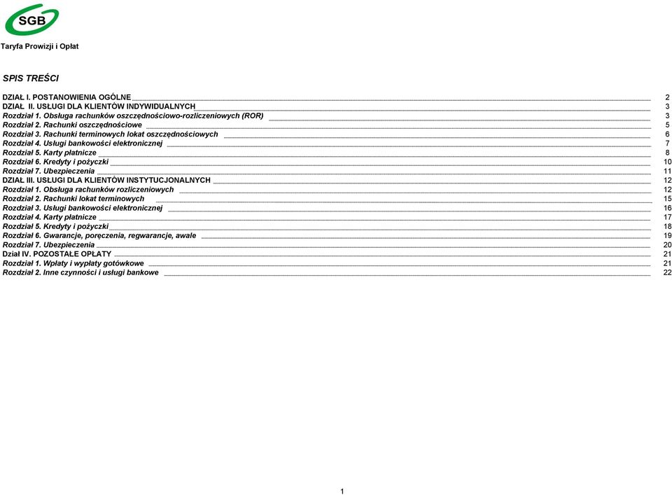 Kredyty i pożyczki 10 Rozdział 7. Ubezpieczenia 11 DZIAŁ III. USŁUGI DLA KLIENTÓW INSTYTUCJONALNYCH 12 Rozdział 1. Obsługa rachunków rozliczeniowych 12 Rozdział 2.