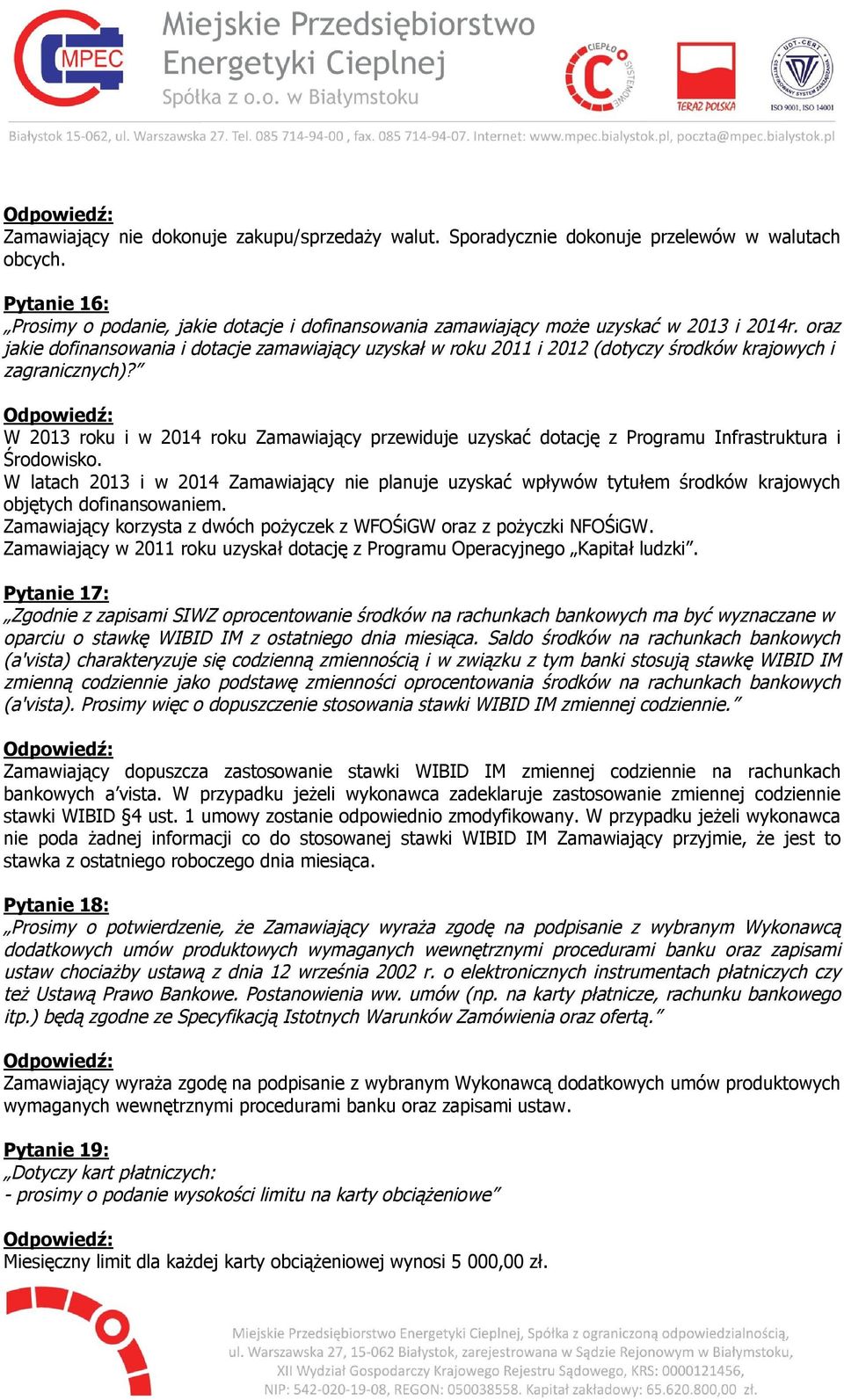 oraz jakie dofinansowania i dotacje zamawiający uzyskał w roku 2011 i 2012 (dotyczy środków krajowych i zagranicznych)?