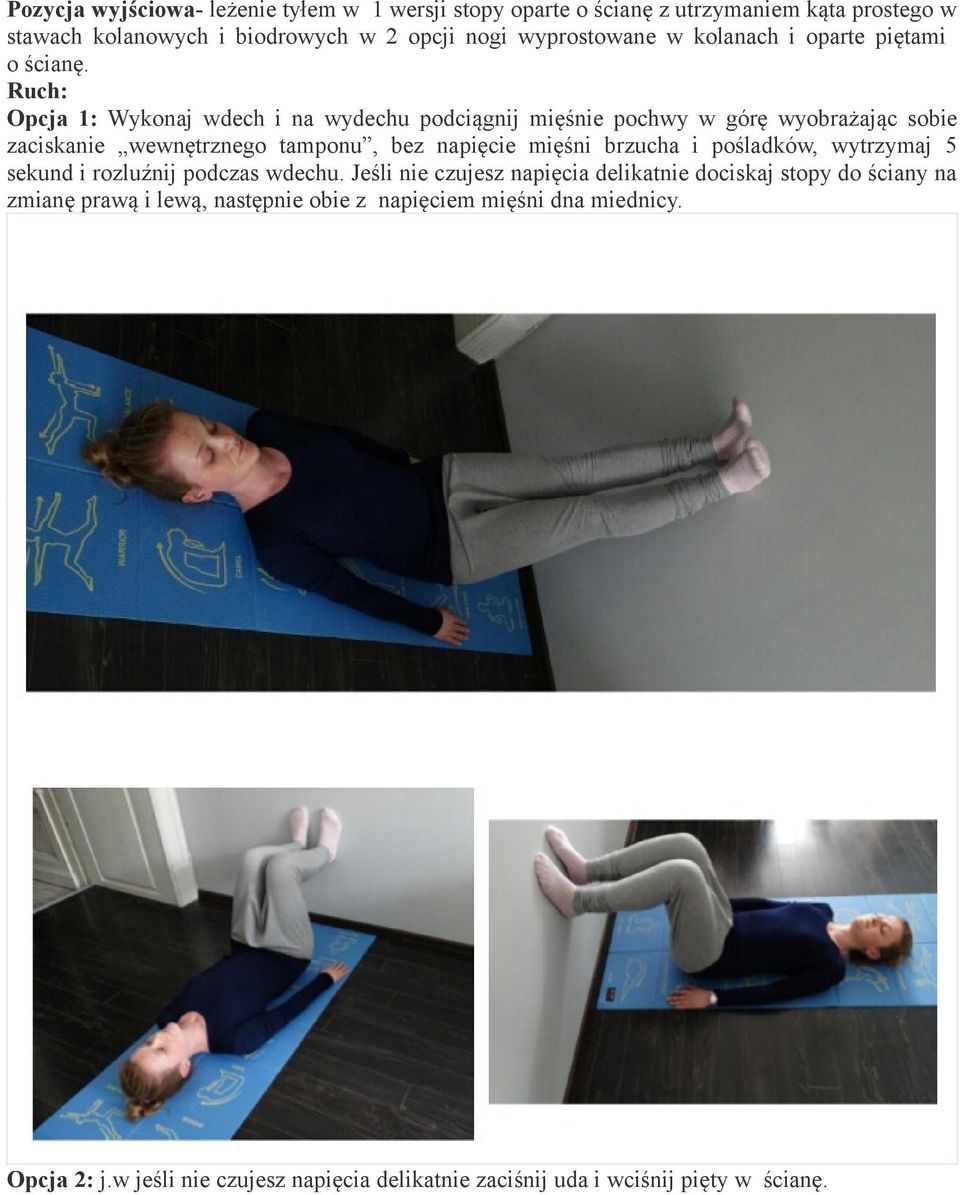 Ruch: Opcja 1: Wykonaj wdech i na wydechu podciągnij mięśnie pochwy w górę wyobrażając sobie zaciskanie wewnętrznego tamponu, bez napięcie mięśni brzucha i
