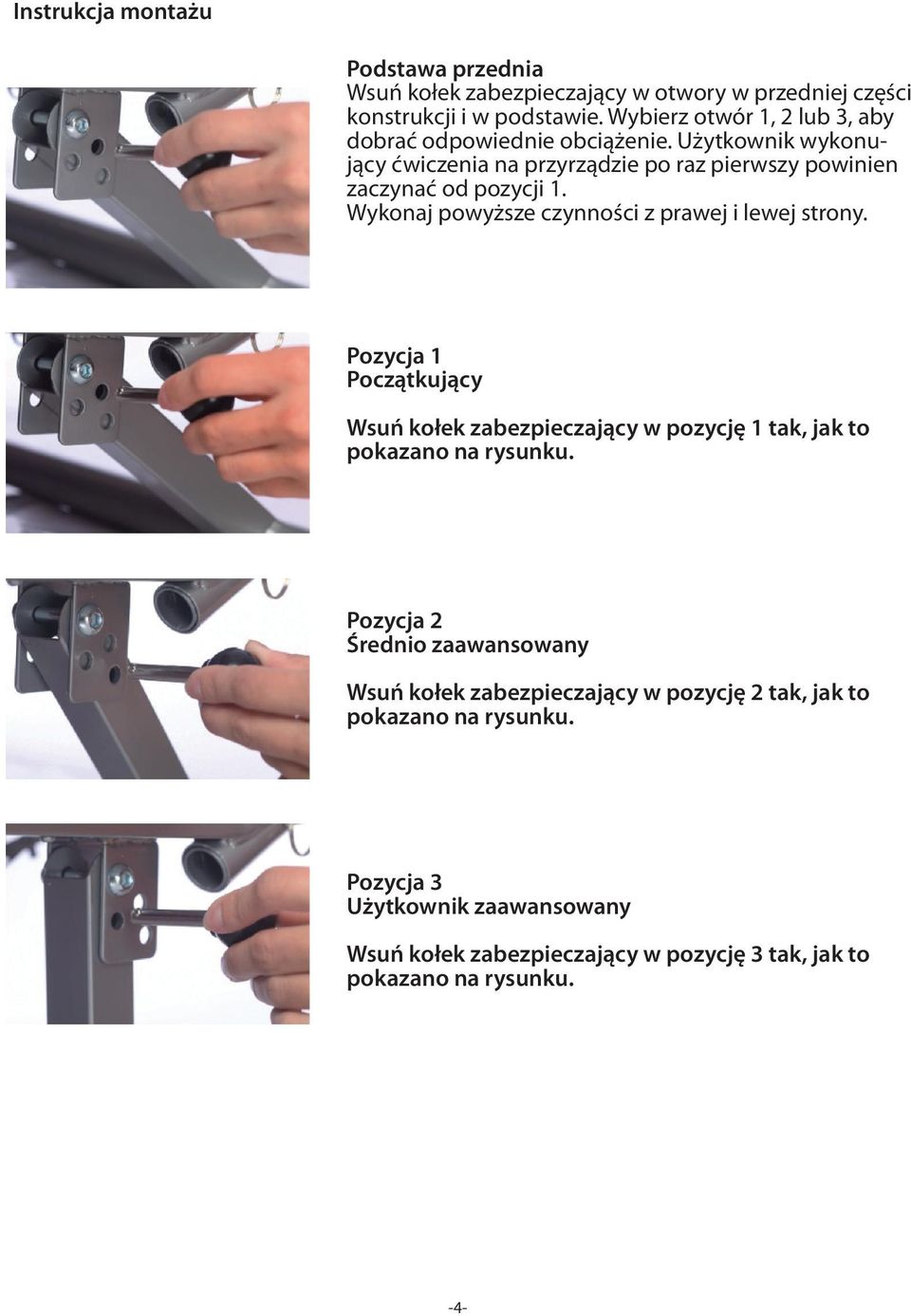 Wykonaj powyższe czynności z prawej i lewej strony. Pozycja 1 Początkujący Wsuń kołek zabezpieczający w pozycję 1 tak, jak to pokazano na rysunku.