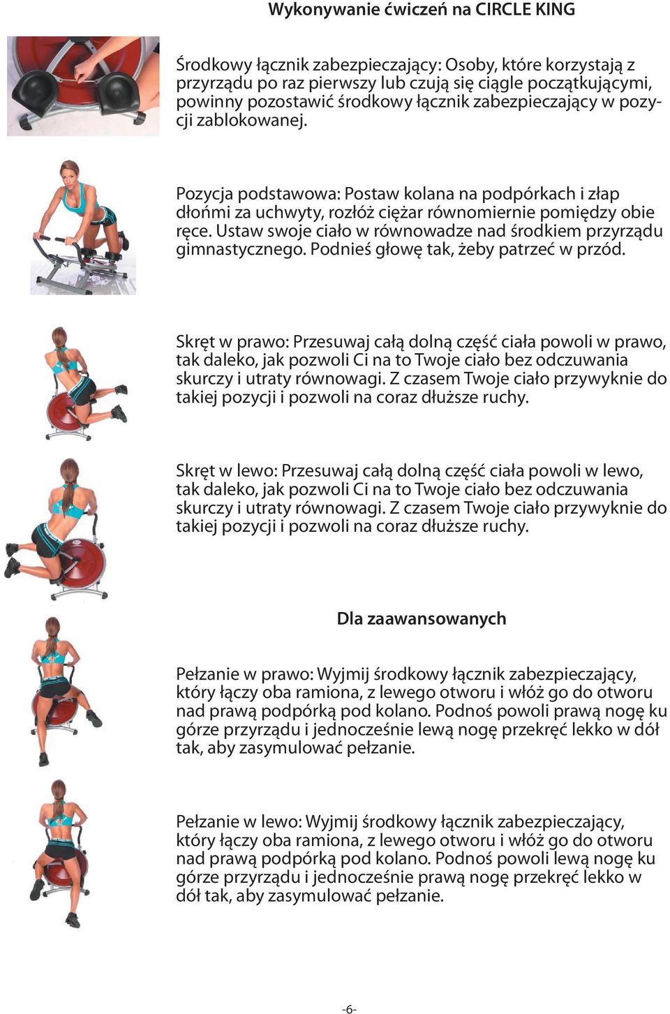 Ustaw swoje ciało w równowadze nad środkiem przyrządu gimnastycznego. Podnieś głowę tak, żeby patrzeć w przód.