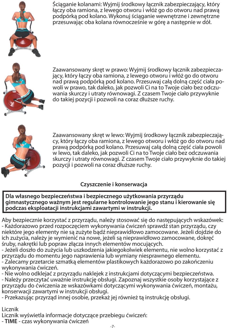 Zaawansowany skręt w prawo: Wyjmij środkowy łącznik zabezpieczający, który łączy oba ramiona, z lewego otworu i włóż go do otworu nad prawą podpórką pod kolano.