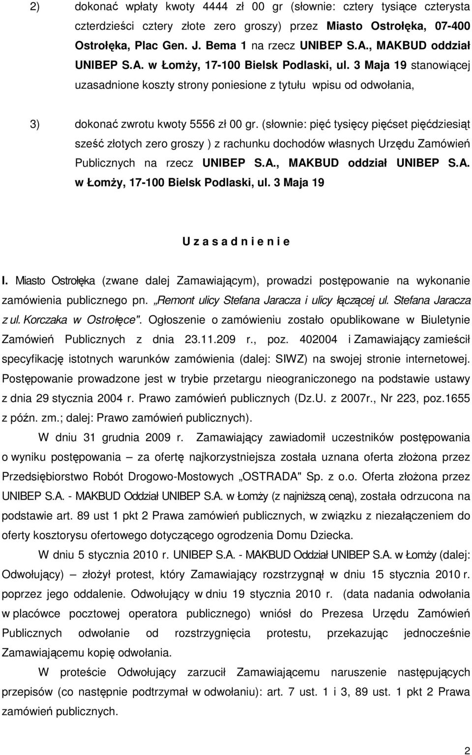 (słownie: pięć tysięcy pięćset pięćdziesiąt sześć złotych zero groszy ) z rachunku dochodów własnych Urzędu Zamówień Publicznych na rzecz UNIBEP S.A., MAKBUD oddział UNIBEP S.A. w ŁomŜy, 17-100 Bielsk Podlaski, ul.
