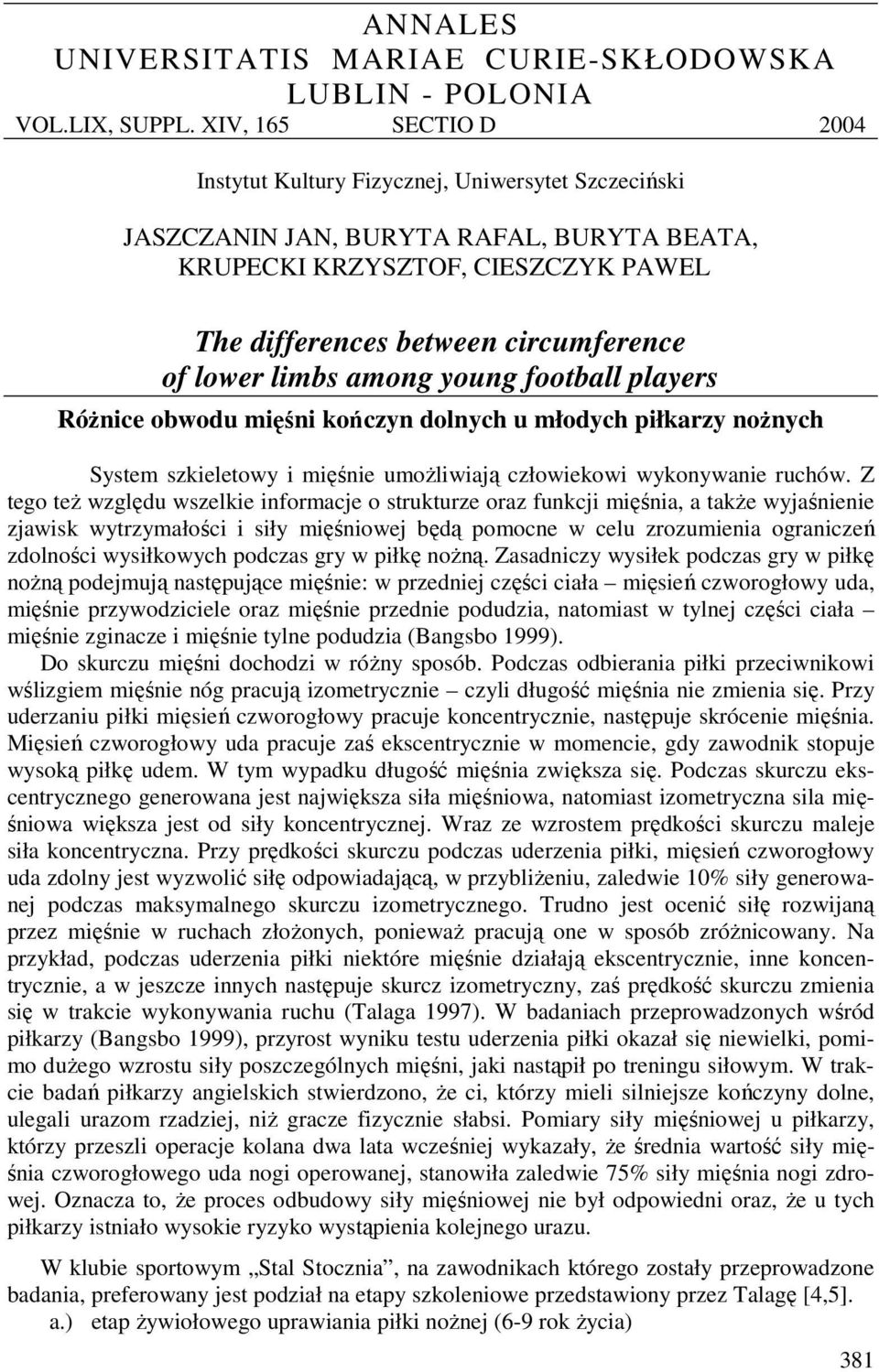 lower limbs among young football players Różnice obwodu mięśni kończyn dolnych u młodych piłkarzy nożnych System szkieletowy i mięśnie umożliwiają człowiekowi wykonywanie ruchów.