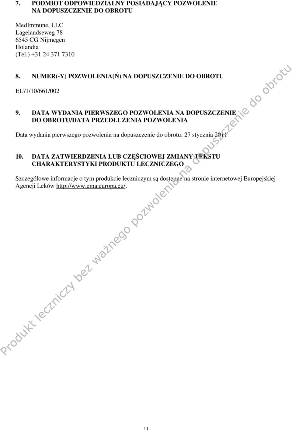 DATA WYDANIA PIERWSZEGO POZWOLENIA NA DOPUSZCZENIE DO OBROTU/DATA PRZEDŁUŻENIA POZWOLENIA Data wydania pierwszego pozwolenia na dopuszczenie do obrotu: 27