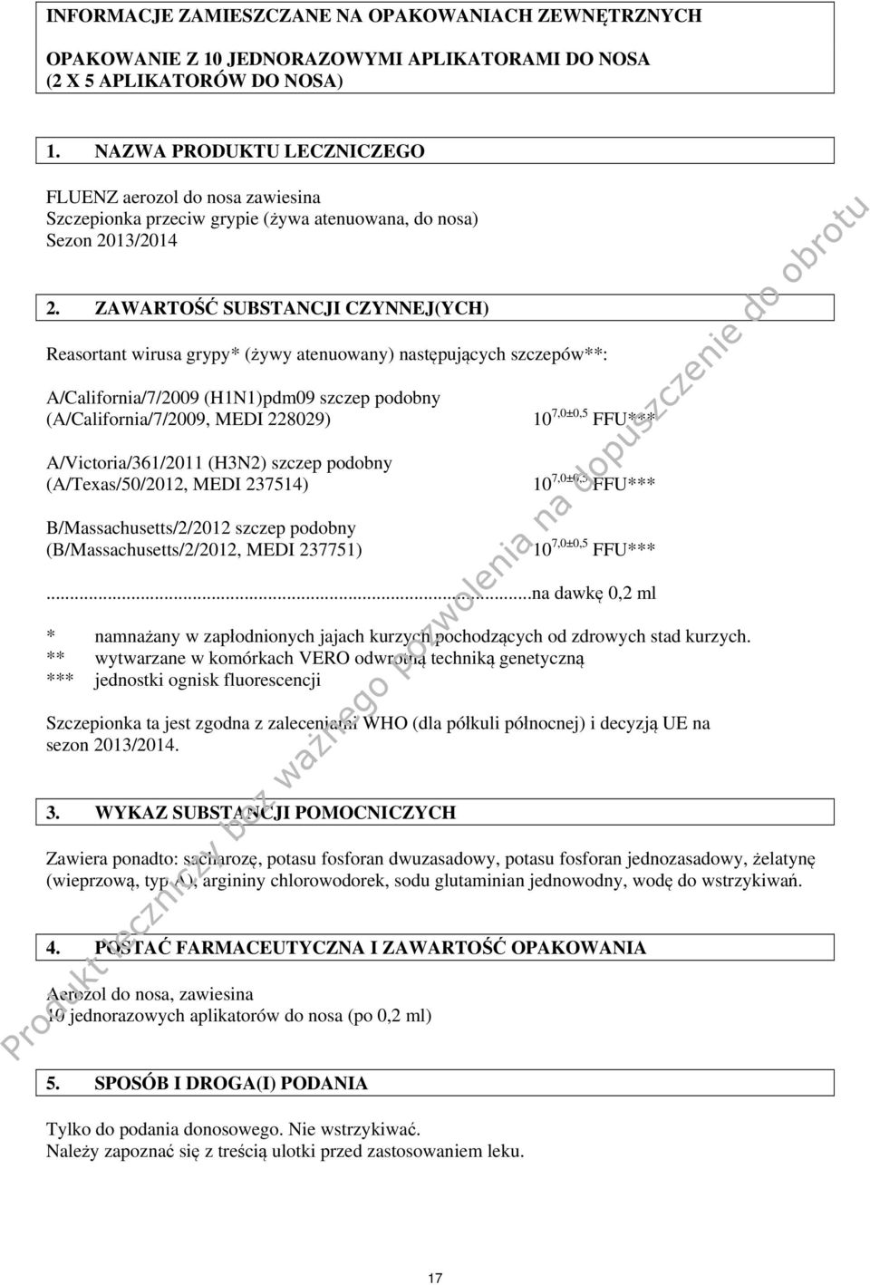 ZAWARTOŚĆ SUBSTANCJI CZYNNEJ(YCH) Reasortant wirusa grypy* (żywy atenuowany) następujących szczepów**: A/California/7/2009 (H1N1)pdm09 szczep podobny (A/California/7/2009, MEDI 228029)