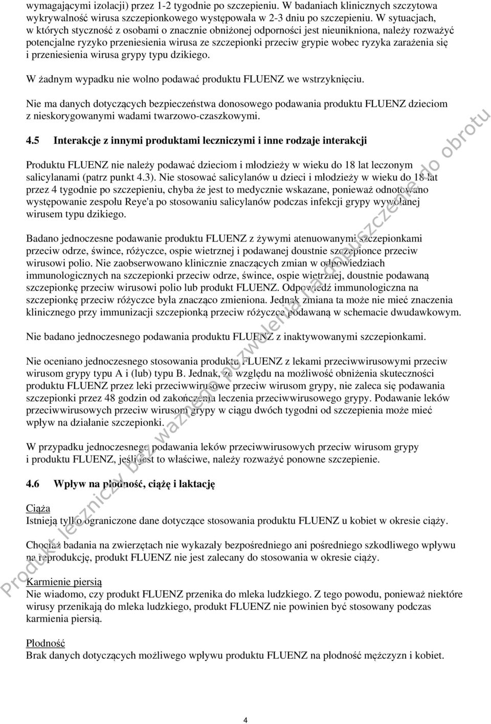 zarażenia się i przeniesienia wirusa grypy typu dzikiego. W żadnym wypadku nie wolno podawać produktu FLUENZ we wstrzyknięciu.