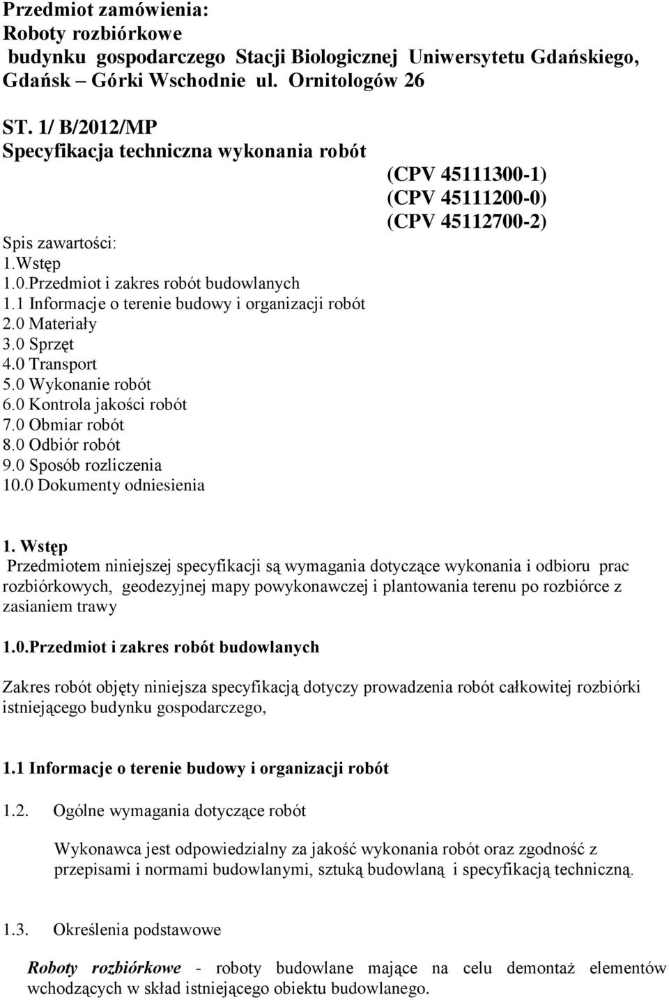 0 Transport 5.0 Wykonanie robót 6.0 Kontrola jakości robót 7.0 Obmiar robót 8.0 Odbiór robót 9.0 Sposób rozliczenia 10.0 Dokumenty odniesienia (CPV 45111300-1) (CPV 45111200-0) (CPV 45112700-2) 1.