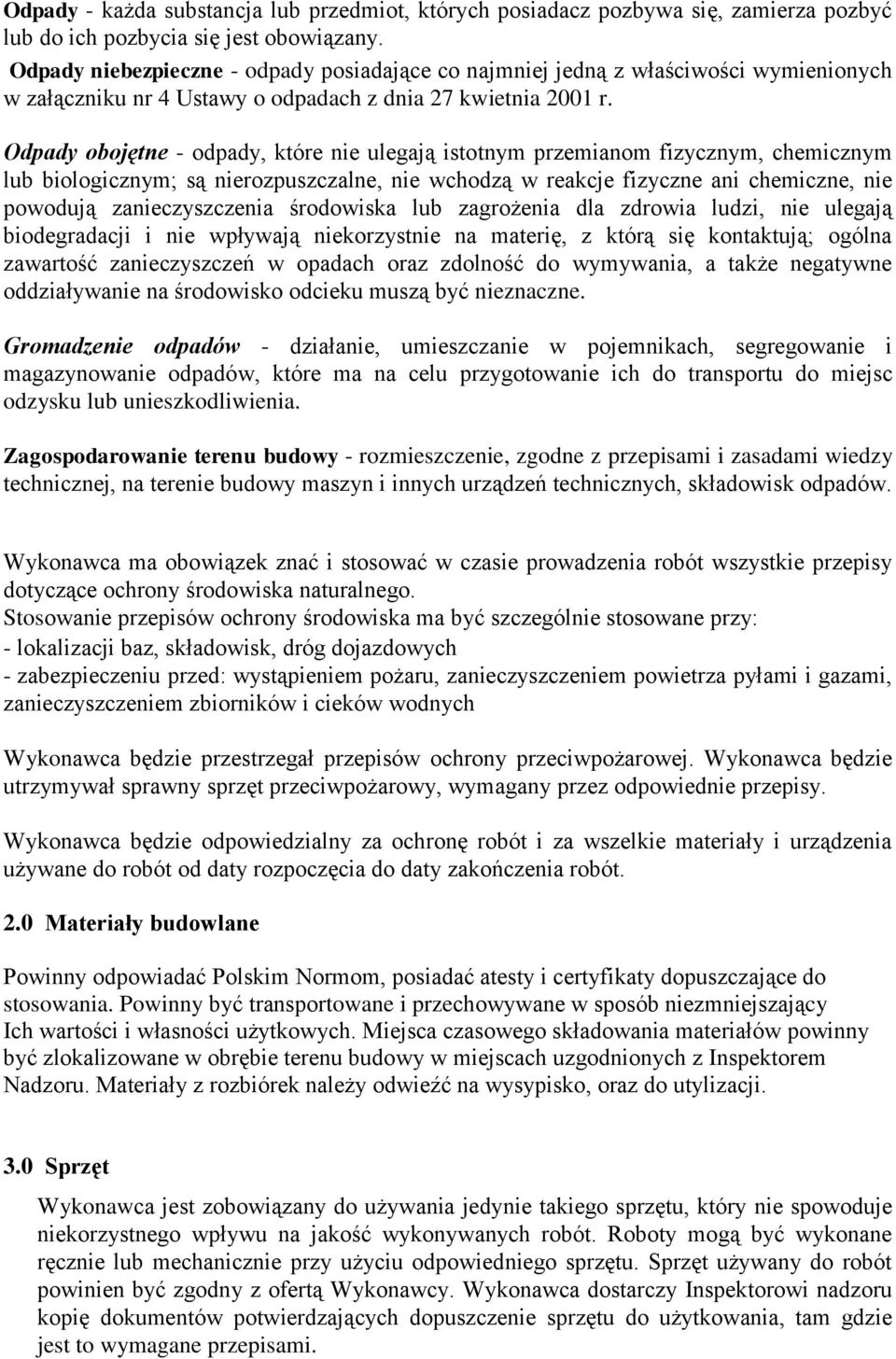 Odpady obojętne - odpady, które nie ulegają istotnym przemianom fizycznym, chemicznym lub biologicznym; są nierozpuszczalne, nie wchodzą w reakcje fizyczne ani chemiczne, nie powodują