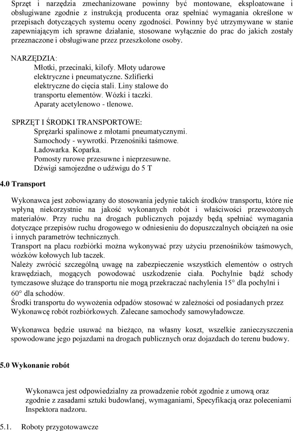 NARZĘDZIA: Młotki, przecinaki, kilofy. Młoty udarowe elektryczne i pneumatyczne. Szlifierki elektryczne do cięcia stali. Liny stalowe do transportu elementów. Wózki i taczki.