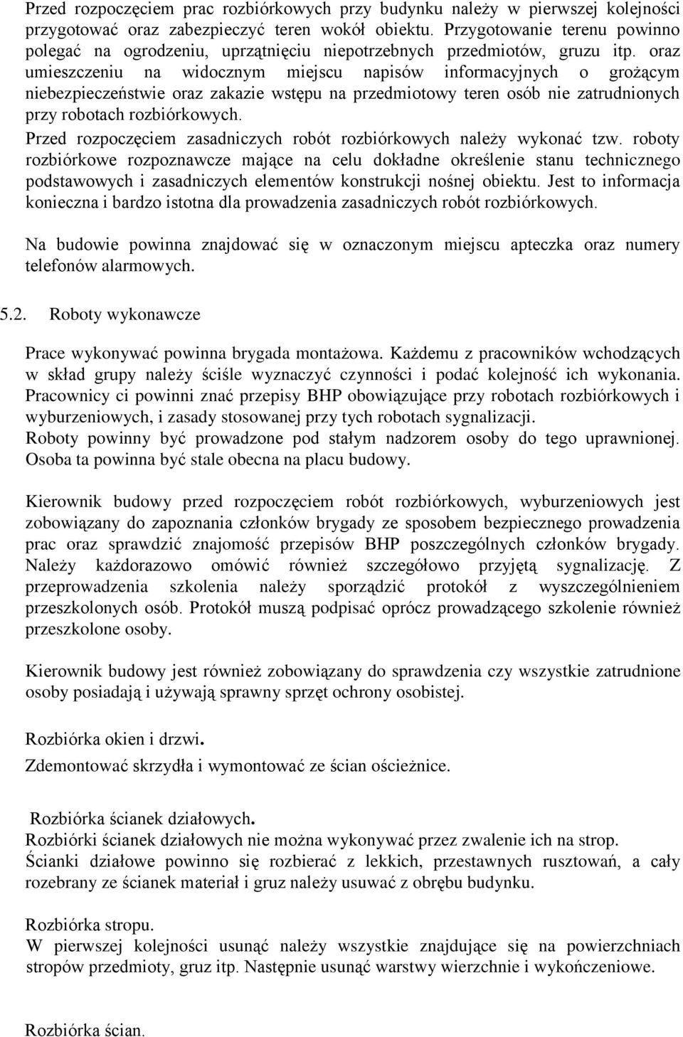 oraz umieszczeniu na widocznym miejscu napisów informacyjnych o grożącym niebezpieczeństwie oraz zakazie wstępu na przedmiotowy teren osób nie zatrudnionych przy robotach rozbiórkowych.