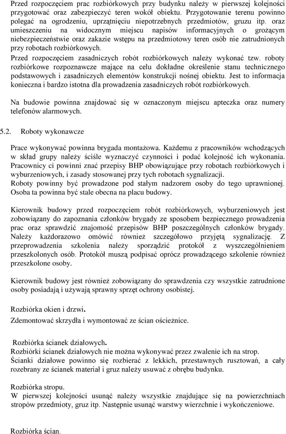 oraz umieszczeniu na widocznym miejscu napisów informacyjnych o grożącym niebezpieczeństwie oraz zakazie wstępu na przedmiotowy teren osób nie zatrudnionych przy robotach rozbiórkowych.