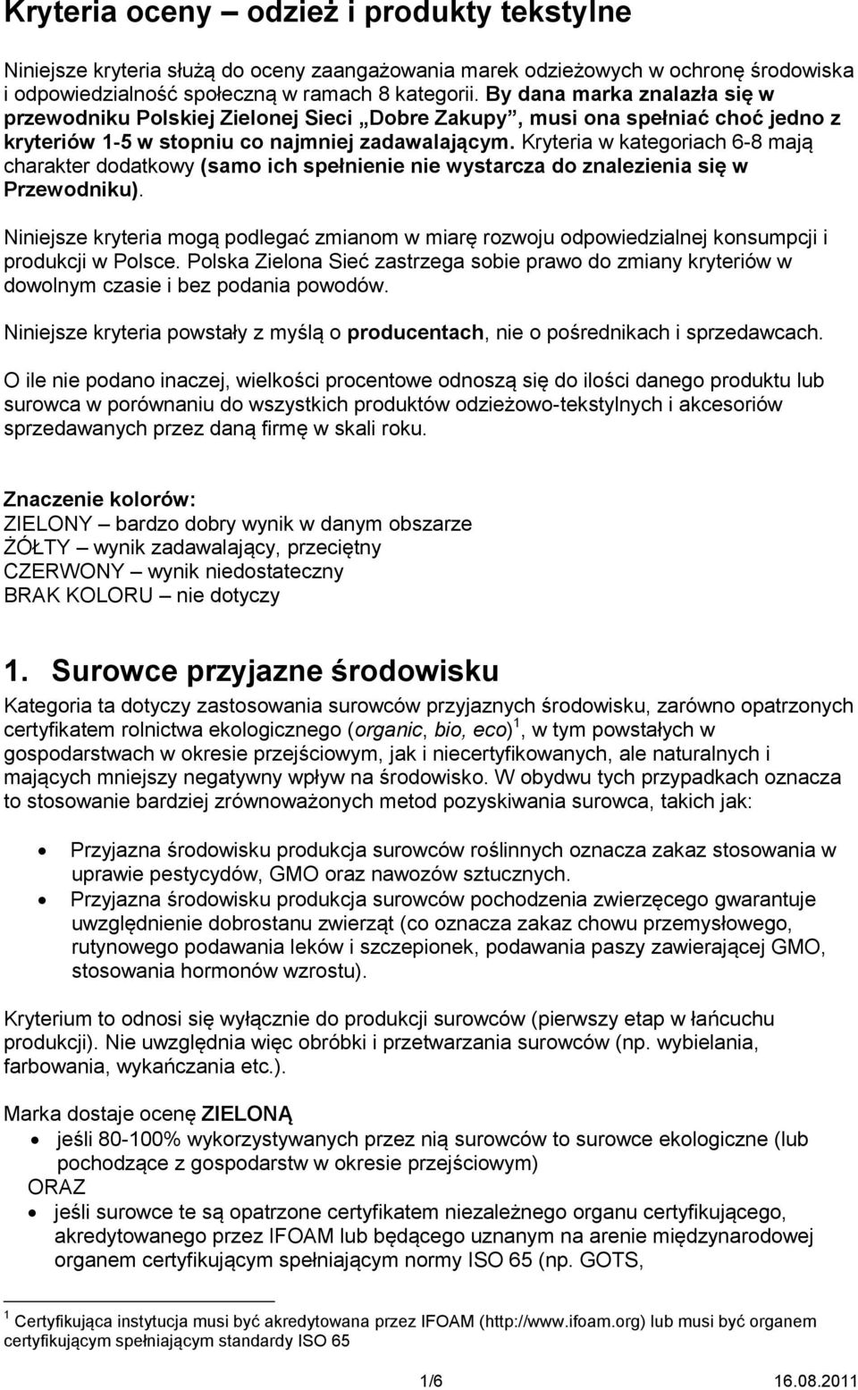 Kryteria w kategoriach 6-8 mają charakter dodatkowy (samo ich spełnienie nie wystarcza do znalezienia się w Przewodniku).