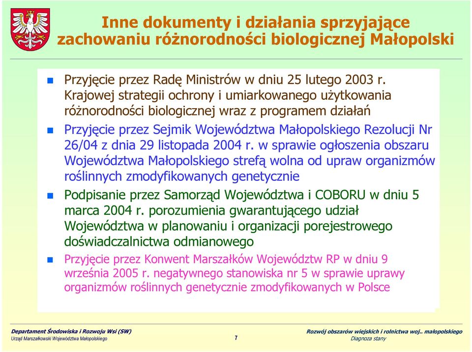 publicznymi działańi gospodarczymi Przyjęcie przez Sejmik Województwa Małopolskiego Rezolucji Nr Pole: 26/04 B z dnia PejzaŜ, 29 listopada działanie 2004 B1 Ochrona r.