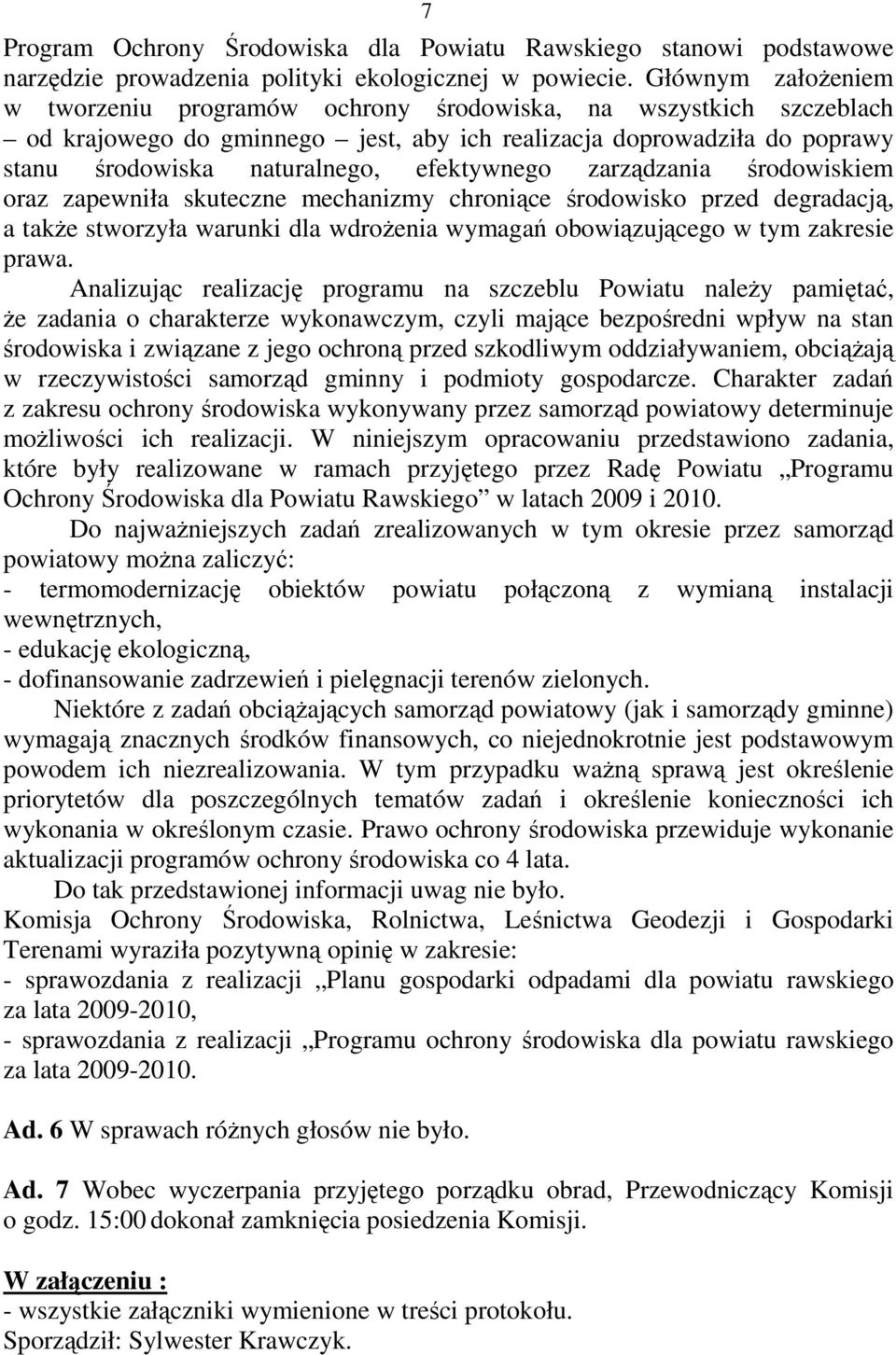 efektywnego zarządzania środowiskiem oraz zapewniła skuteczne mechanizmy chroniące środowisko przed degradacją, a takŝe stworzyła warunki dla wdroŝenia wymagań obowiązującego w tym zakresie prawa.
