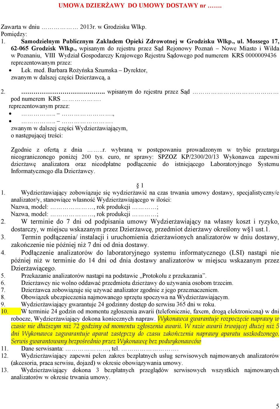 Barbara Rożyńska Szumska Dyrektor, zwanym w dalszej części Dzierżawcą, a 2... wpisanym do rejestru przez Sąd pod numerem KRS. reprezentowanym przez:...,... zwanym w dalszej części Wydzierżawiającym, o następującej treści: Zgodnie z ofertą z dnia.