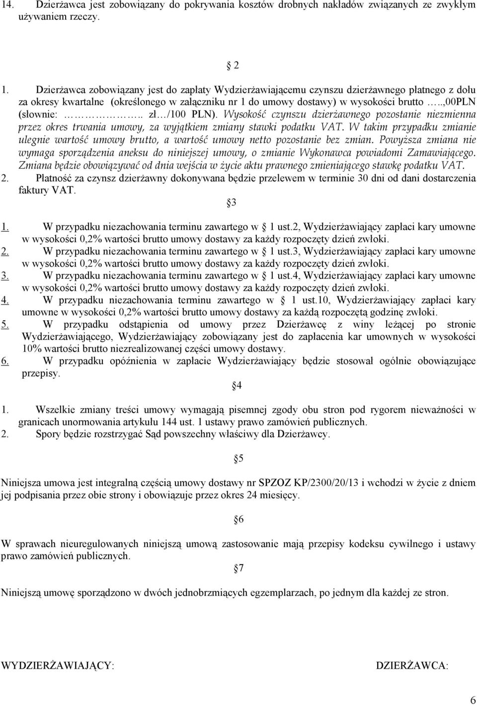 . zł /100 PLN). Wysokość czynszu dzierżawnego pozostanie niezmienna przez okres trwania umowy, za wyjątkiem zmiany stawki podatku VAT.