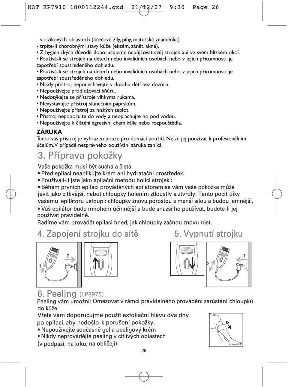 PouÏívá-Ii se strojek na dûtech nebo invalidních osobách nebo v jejich pfiitomnosti, je zapotfiebí soustfiedûnûho dohledu.